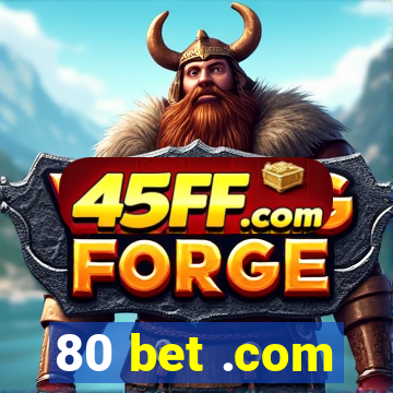 80 bet .com